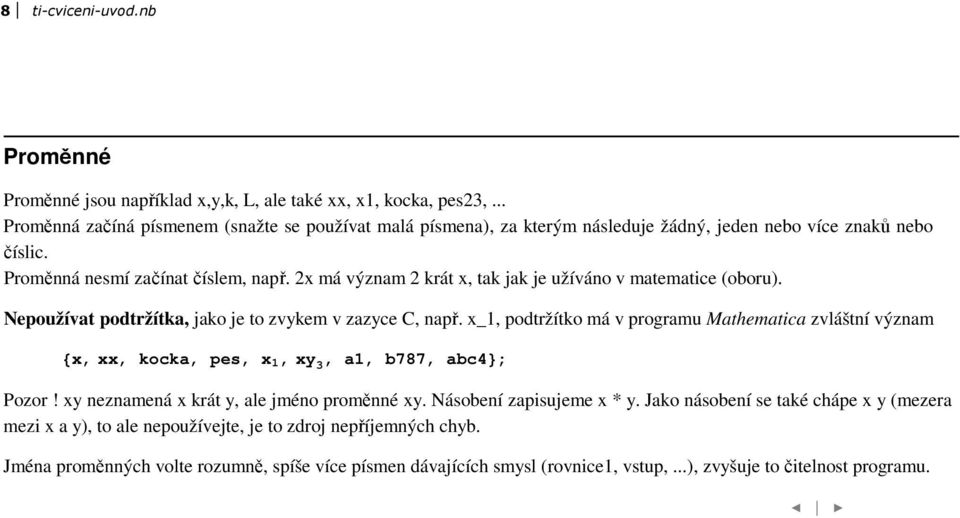 2x má význam 2 krát x, tak jak je užíváno v matematice (oboru). Nepoužívat podtržítka, jako je to zvykem v zazyce C, např.