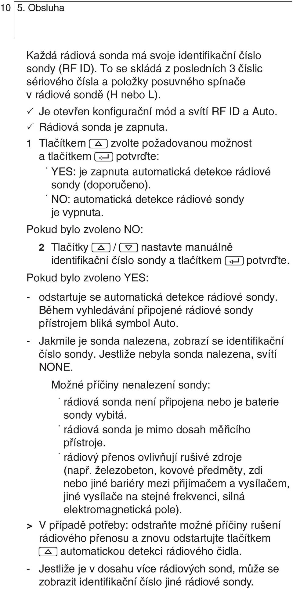 NO: automatická detekce rádiové sondy je vypnuta. Pokud bylo zvoleno NO: 2 Tlačítky / nastavte manuálně identifikační číslo sondy a tlačítkem potvr te.