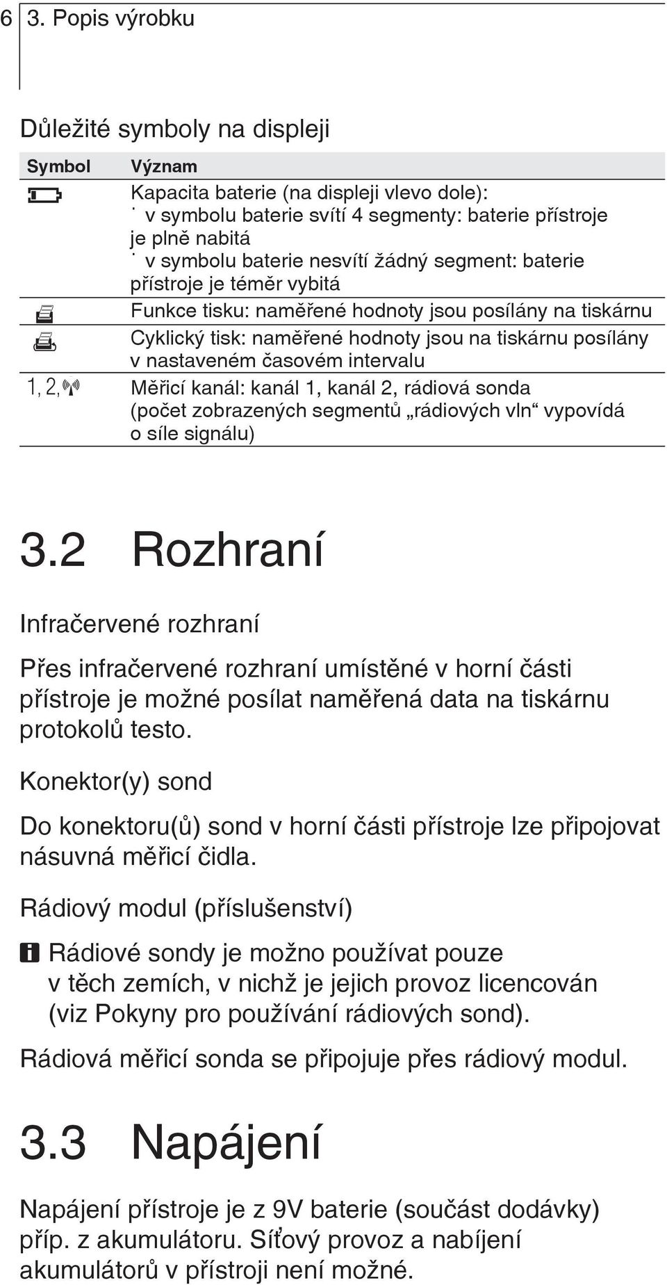 2, Měřicí kanál: kanál 1, kanál 2, rádiová sonda (počet zobrazených segmentů rádiových vln vypovídá o síle signálu) 3.