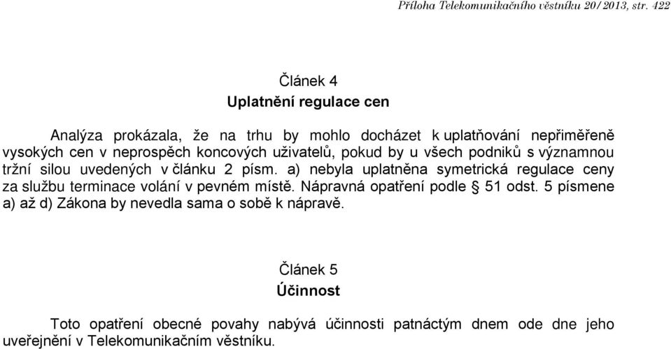 uživatelů, pokud by u všech podniků s významnou tržní silou uvedených v článku 2 písm.