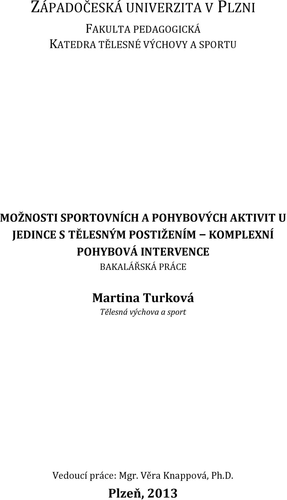 POSTIŽENÍM KOMPLEXNÍ POHYBOVÁ INTERVENCE BAKALÁŘSKÁ PRÁCE Martina Turková