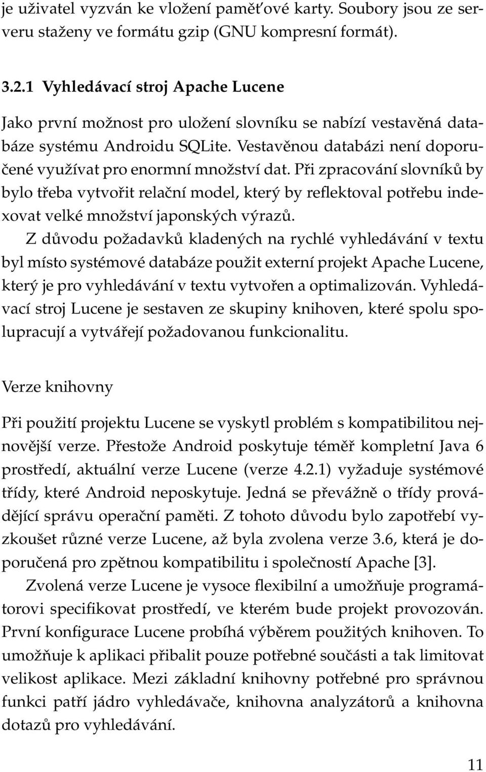 Při zpracování slovníků by bylo třeba vytvořit relační model, který by reflektoval potřebu indexovat velké množství japonských výrazů.