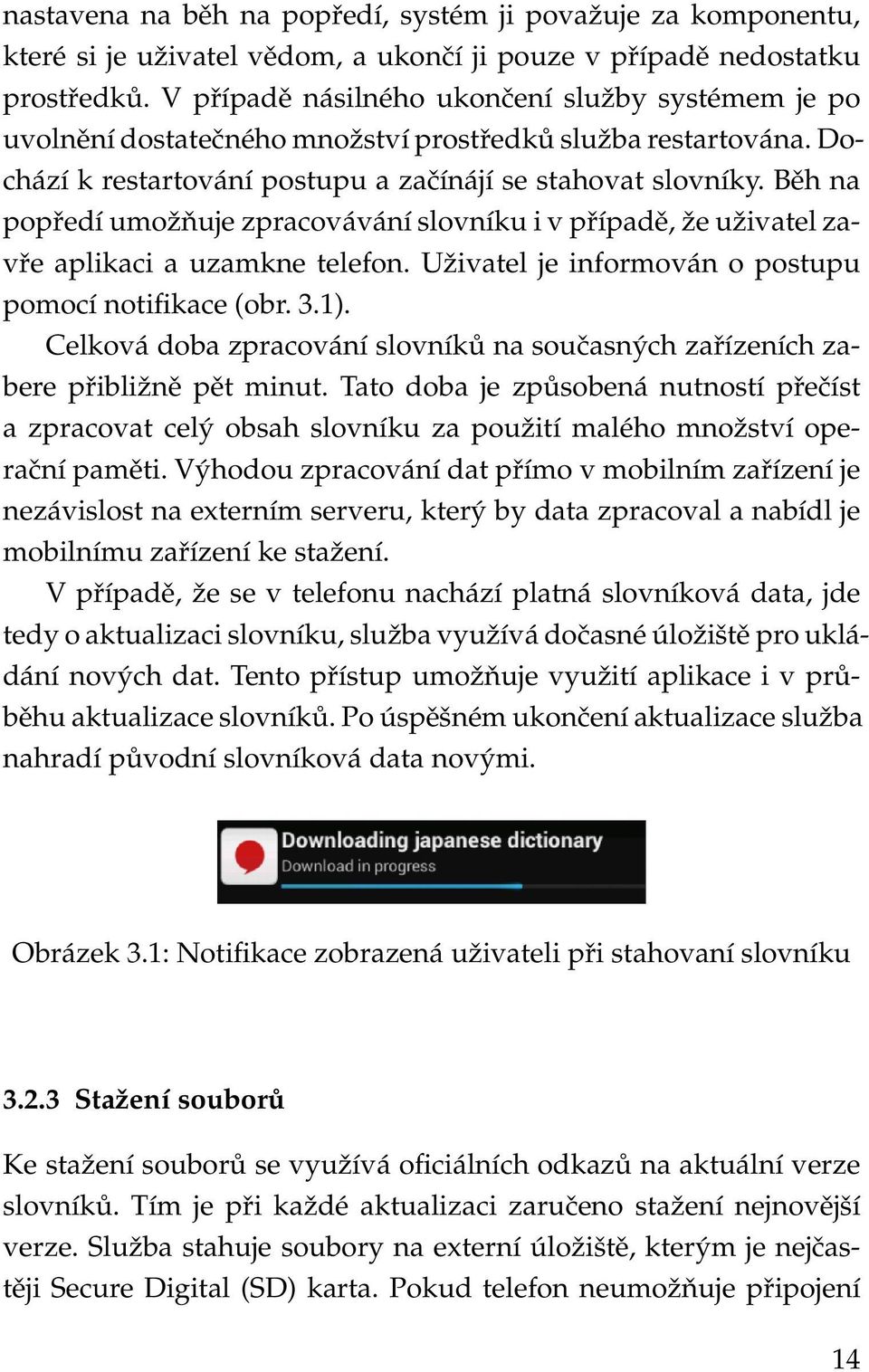 Běh na popředí umožňuje zpracovávání slovníku i v případě, že uživatel zavře aplikaci a uzamkne telefon. Uživatel je informován o postupu pomocí notifikace (obr. 3.1).