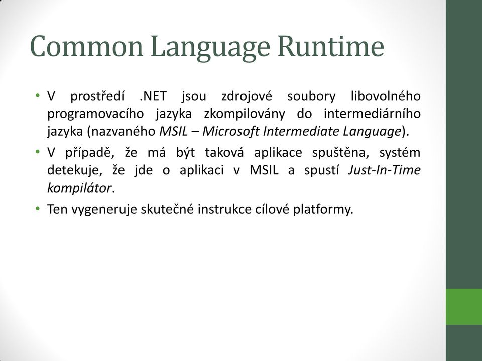 intermediárního jazyka (nazvaného MSIL Microsoft Intermediate Language).