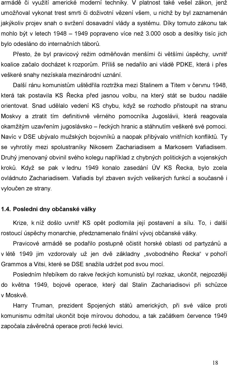 Díky tomuto zákonu tak mohlo být v letech 1948 1949 popraveno více než 3.000 osob a desítky tisíc jich bylo odesláno do internačních táborů.