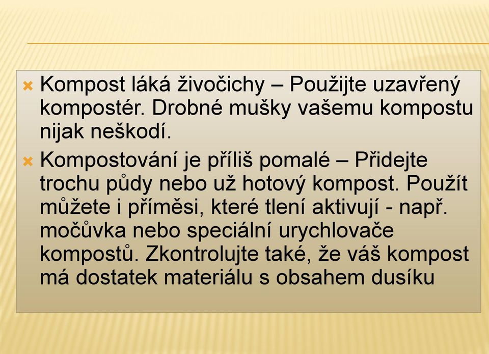 Kompostování je příliš pomalé Přidejte trochu půdy nebo už hotový kompost.