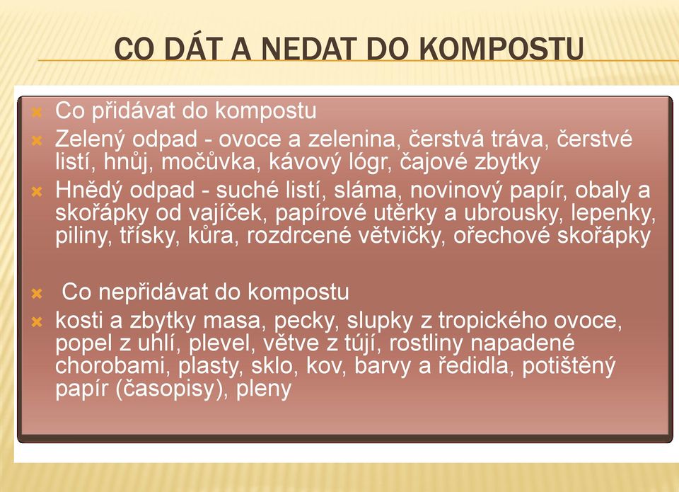 piliny, třísky, kůra, rozdrcené větvičky, ořechové skořápky Co nepřidávat do kompostu kosti a zbytky masa, pecky, slupky z tropického