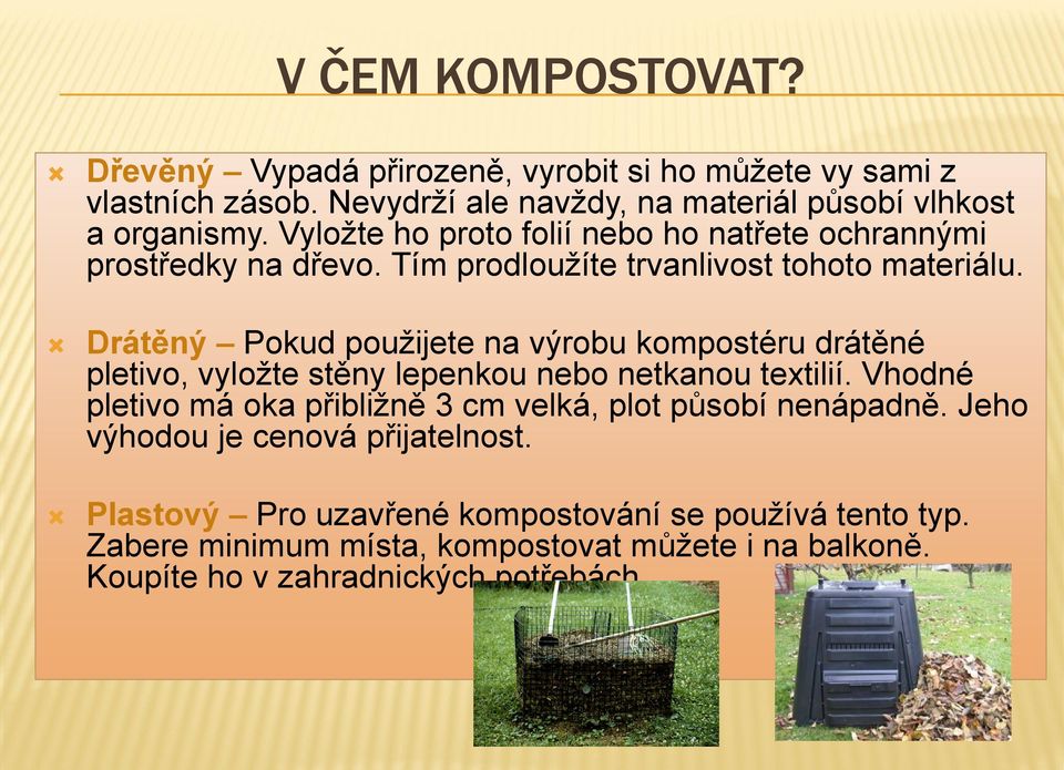 Drátěný Pokud použijete na výrobu kompostéru drátěné pletivo, vyložte stěny lepenkou nebo netkanou textilií.