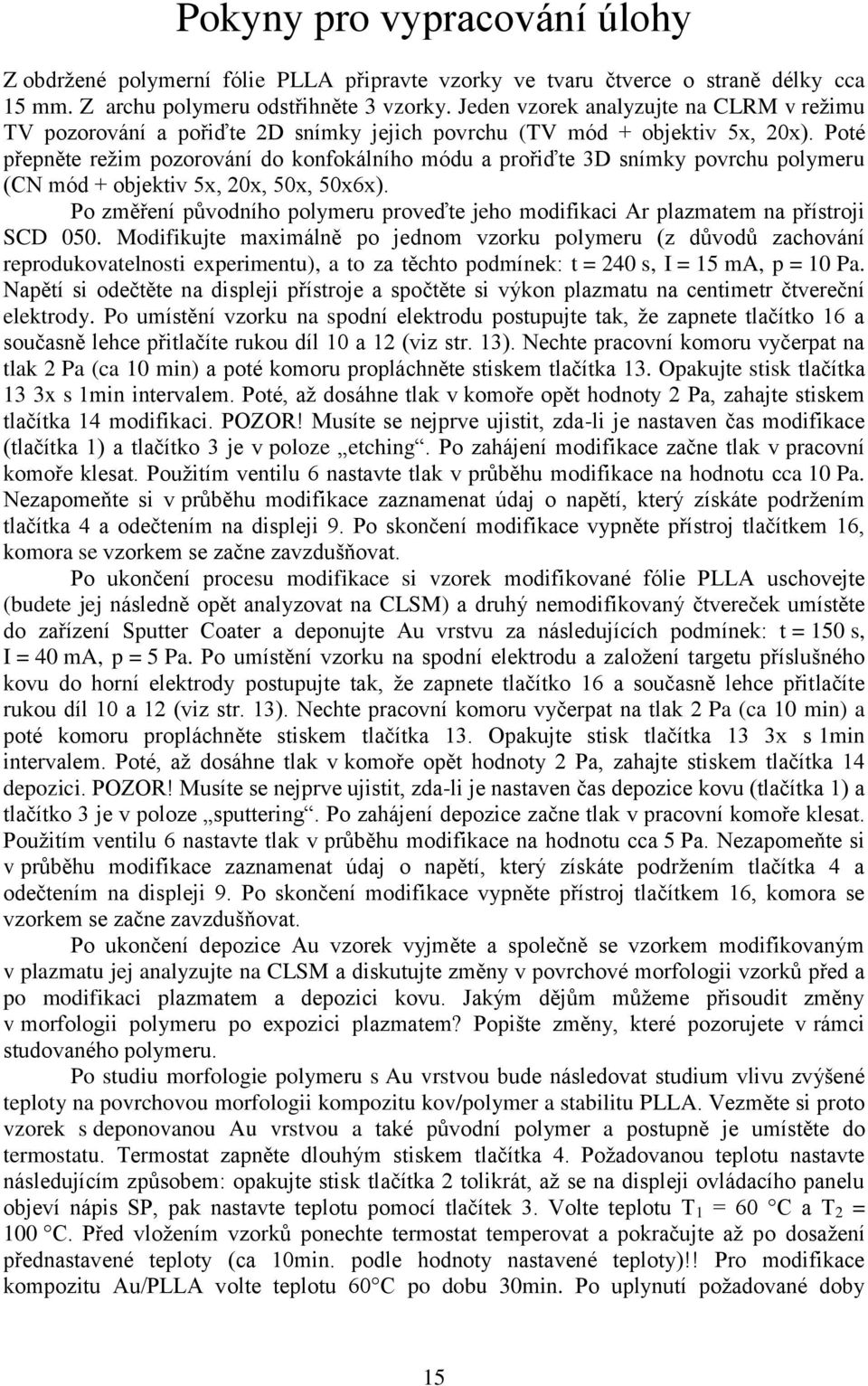 Poté přepněte režim pozorování do konfokálního módu a prořiďte 3D snímky povrchu polymeru (CN mód + objektiv 5x, 20x, 50x, 50x6x).