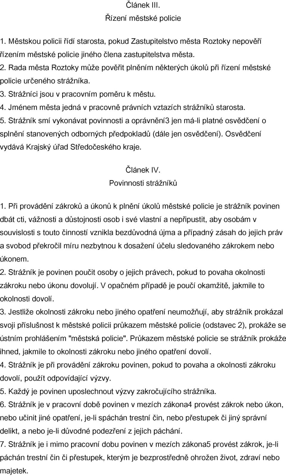 Jménem města jedná v pracovně právních vztazích strážníků starosta. 5.