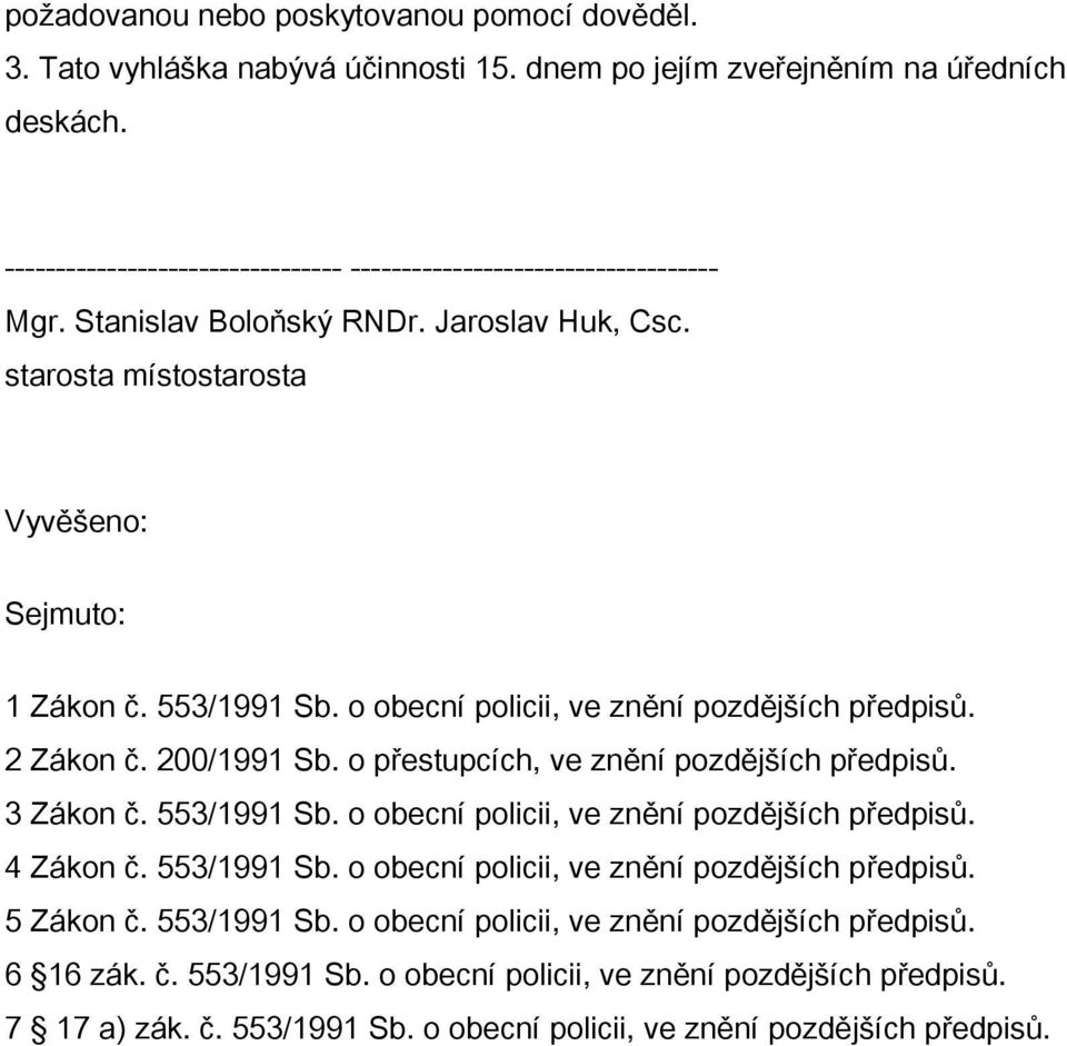 o obecní policii, ve znění pozdějších předpisů. 2 Zákon č. 200/1991 Sb. o přestupcích, ve znění pozdějších předpisů. 3 Zákon č. 553/1991 Sb. o obecní policii, ve znění pozdějších předpisů. 4 Zákon č.