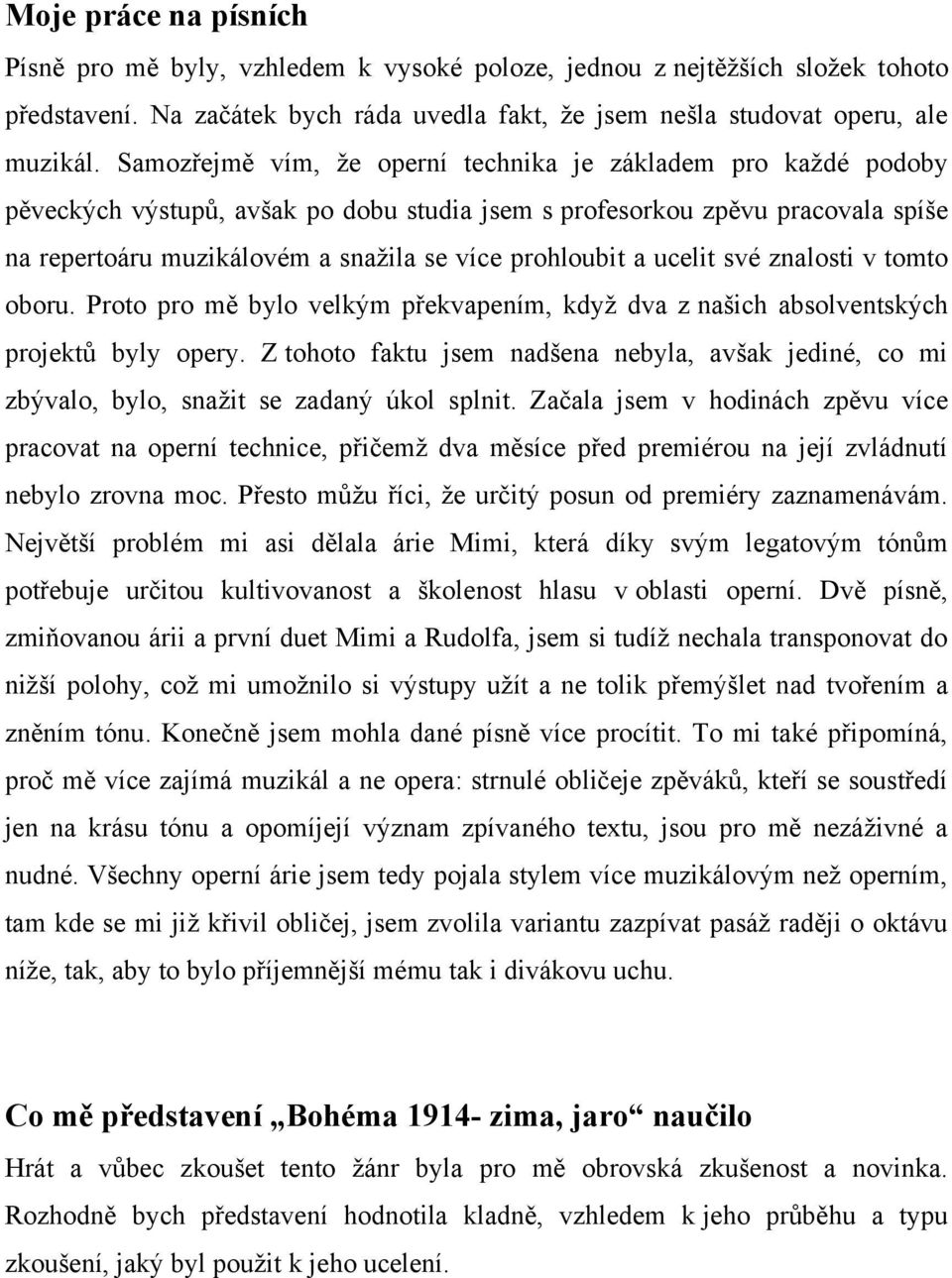 a ucelit své znalosti v tomto oboru. Proto pro mě bylo velkým překvapením, kdyţ dva z našich absolventských projektů byly opery.