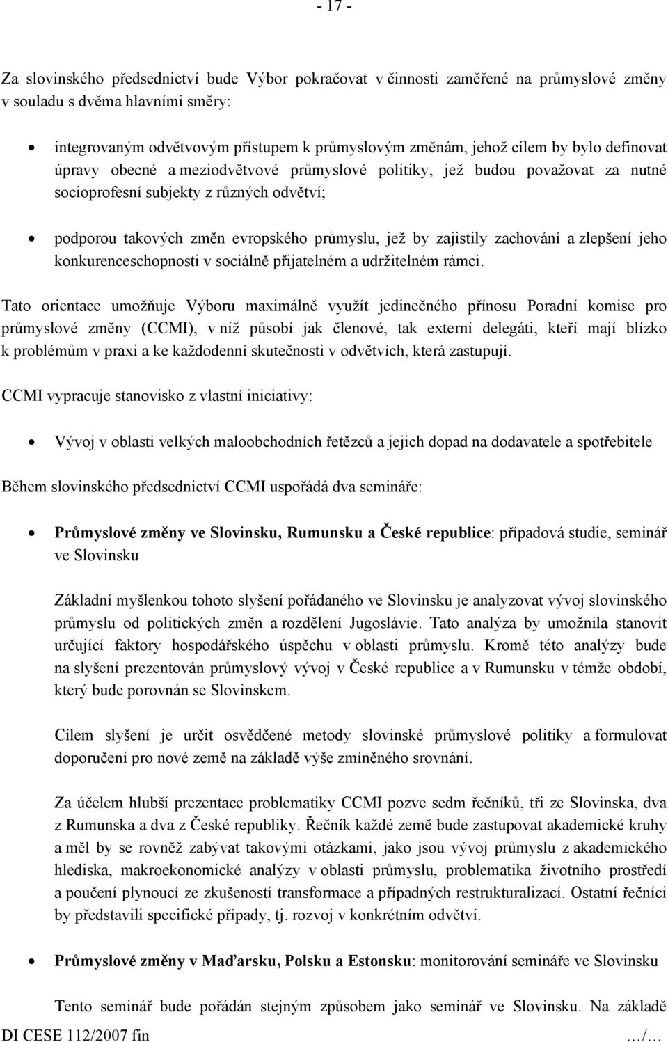 zajistily zachování a zlepšení jeho konkurenceschopnosti v sociálně přijatelném a udržitelném rámci.