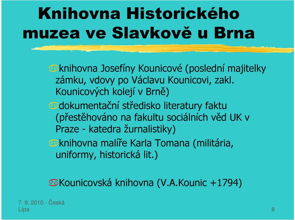 Kounicových kolejí v Brně) dokumentační středisko literatury faktu (přestěhováno na fakultu