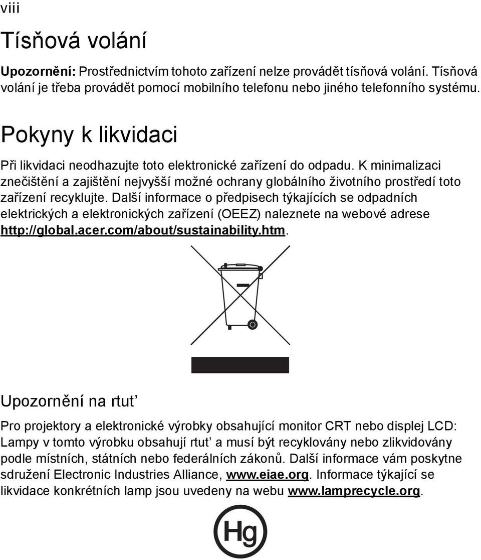 Další informace o předpisech týkajících se odpadních elektrických a elektronických zařízení (OEEZ) naleznete na webové adrese http://global.acer.com/about/sustainability.htm.