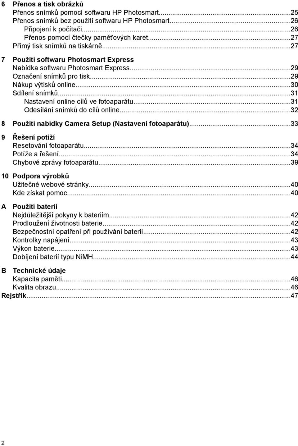 ..31 Nastavení online cílů ve fotoaparátu...31 Odesílání snímků do cílů online...32 8 Použití nabídky Camera Setup (Nastavení fotoaparátu)...33 9 Řešení potíží Resetování fotoaparátu.