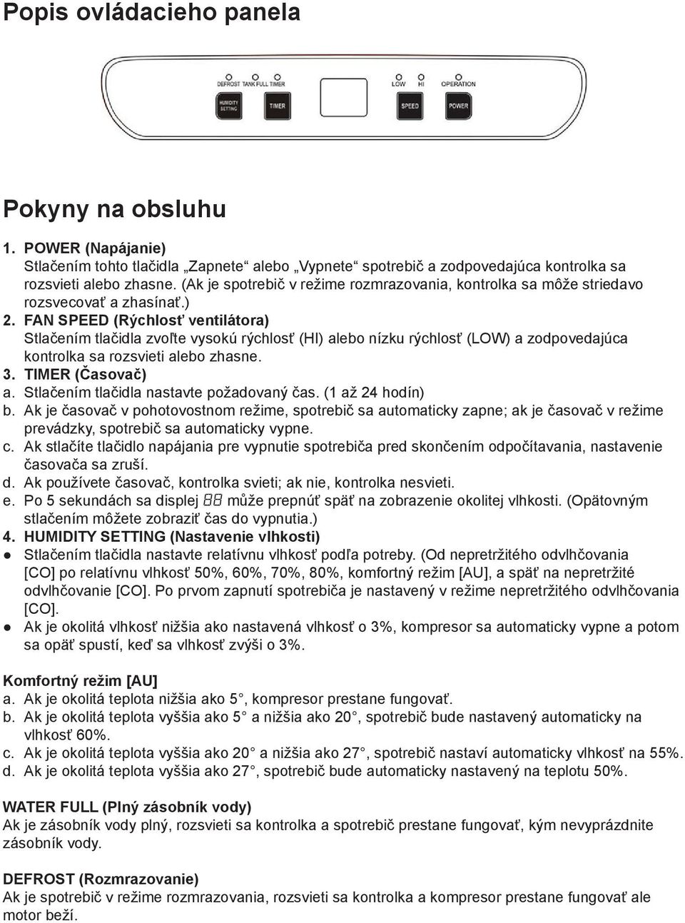 FAN SPEED (Rýchlosť ventilátora) Stlačením tlačidla zvoľte vysokú rýchlosť (HI) alebo nízku rýchlosť (LOW) a zodpovedajúca kontrolka sa rozsvieti alebo zhasne. 3. TIMER (Časovač) a.