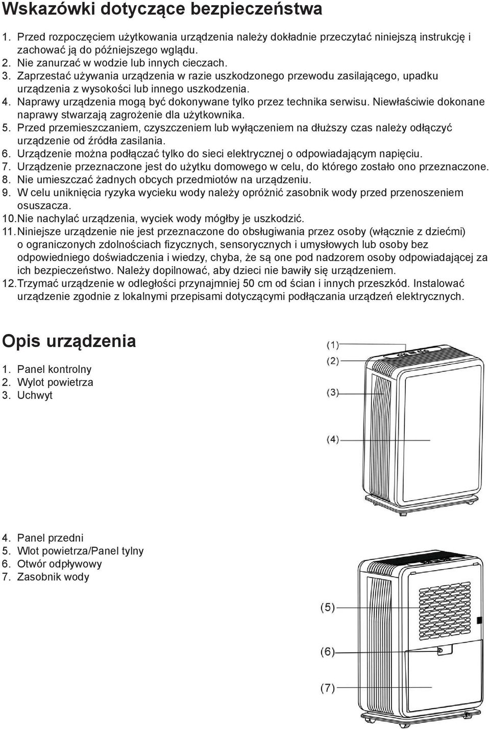 Naprawy urządzenia mogą być dokonywane tylko przez technika serwisu. Niewłaściwie dokonane naprawy stwarzają zagrożenie dla użytkownika. 5.