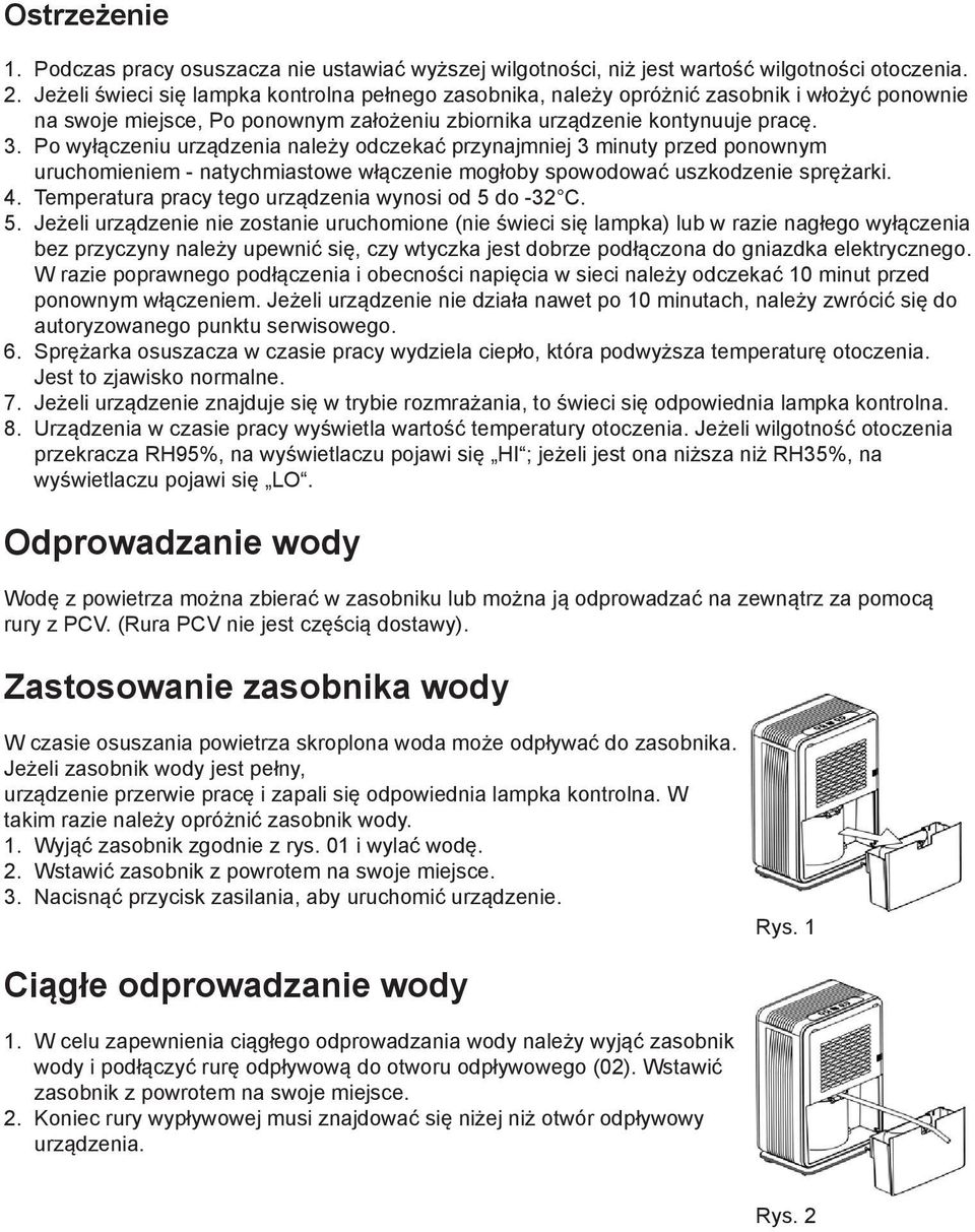 Po wyłączeniu urządzenia należy odczekać przynajmniej 3 minuty przed ponownym uruchomieniem - natychmiastowe włączenie mogłoby spowodować uszkodzenie sprężarki. 4.