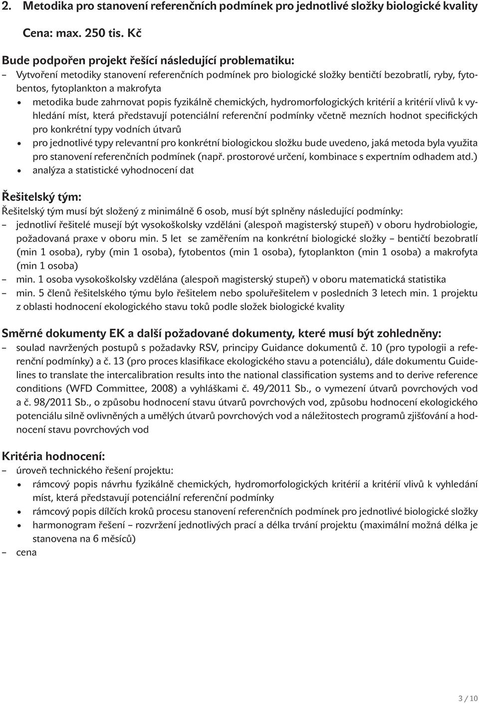 hydromorfologických kritérií a kritérií vlivů k vyhledání míst, která představují potenciální referenční podmínky včetně mezních hodnot specifických pro konkrétní typy vodních útvarů pro jednotlivé