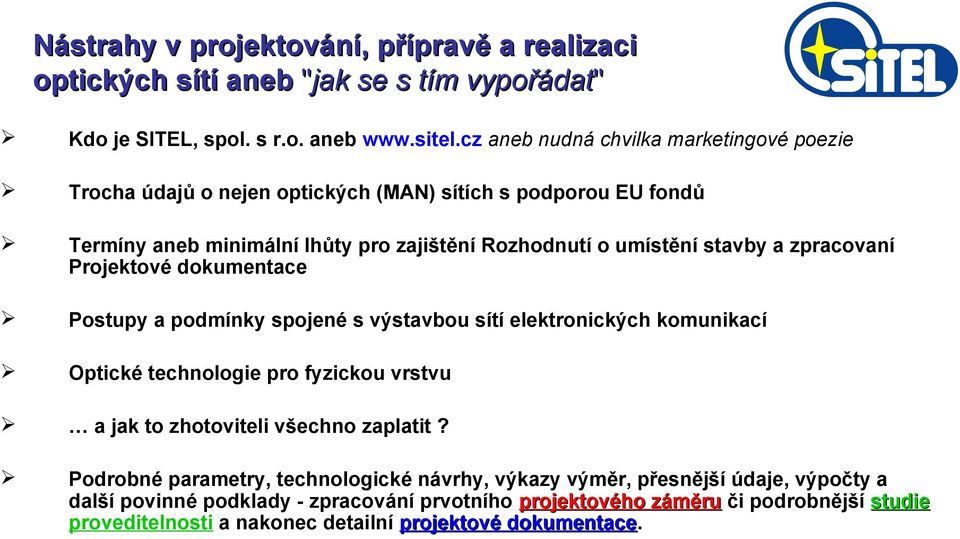 zpracovaní Projektové dokumentace Postupy a podmínky spojené s výstavbou sítí elektronických komunikací Optické technologie pro fyzickou vrstvu a jak to zhotoviteli všechno zaplatit?