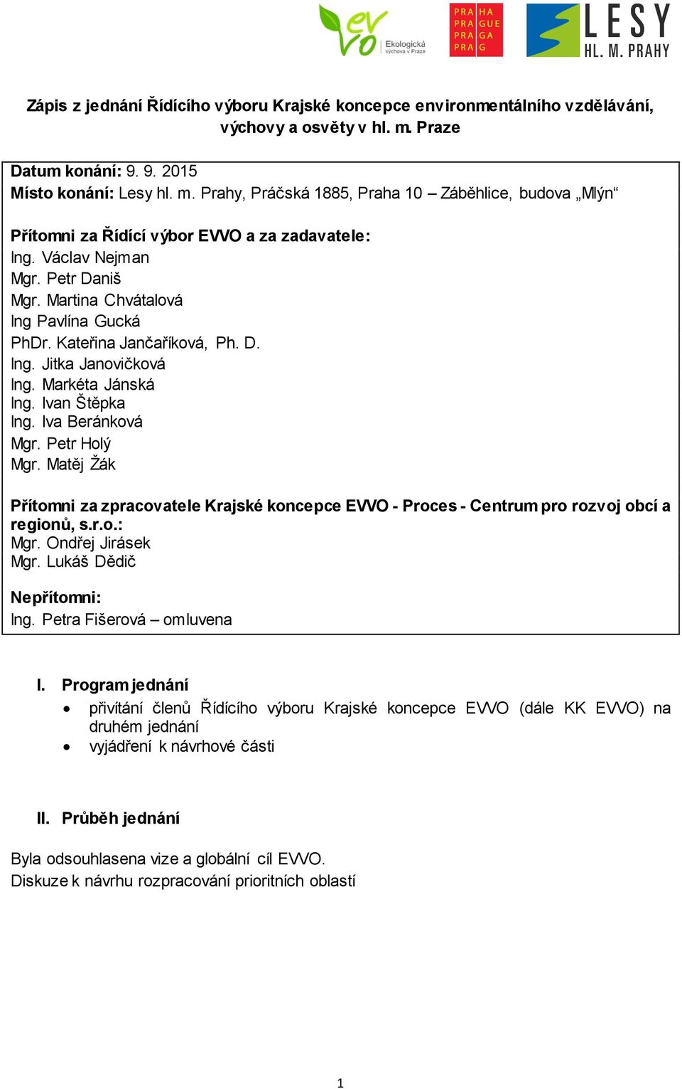 Martina Chvátalová Ing Pavlína Gucká PhDr. Kateřina Jančaříková, Ph. D. Ing. Jitka Janovičková Ing. Markéta Jánská Ing. Ivan Štěpka Ing. Iva Beránková Mgr. Petr Holý Mgr.