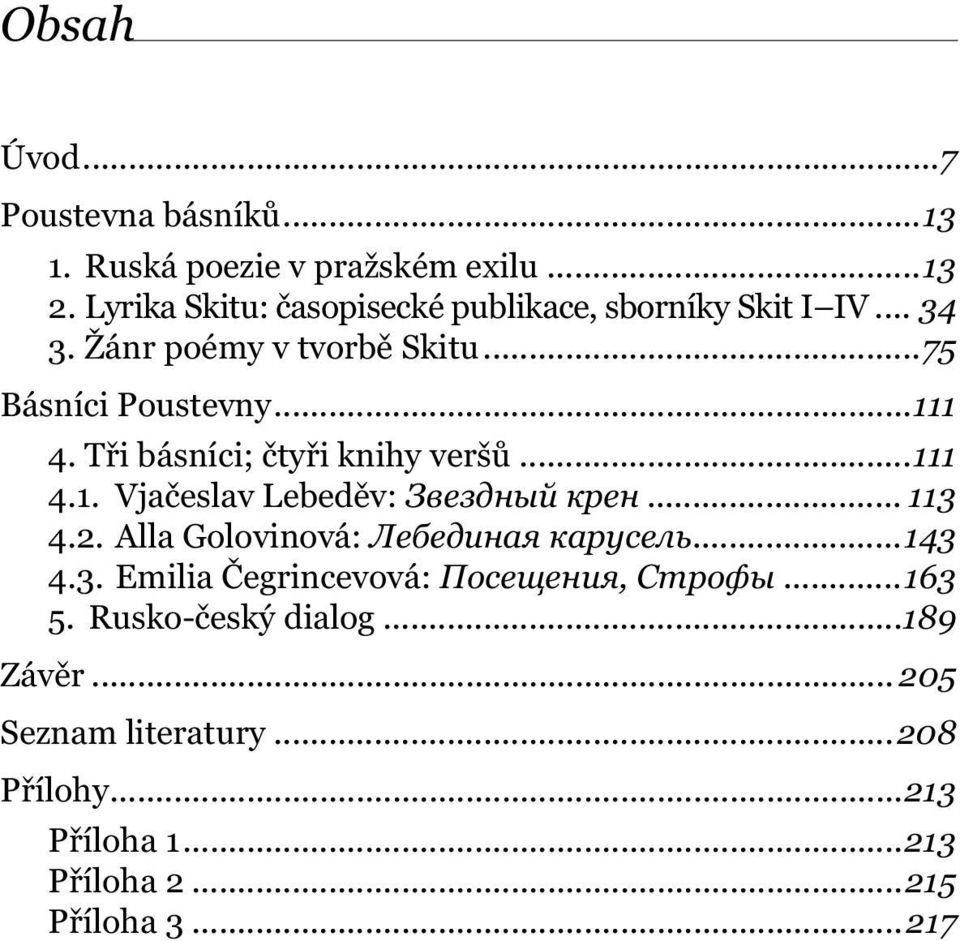 Tři básníci; čtyři knihy veršů...111 4.1. Vjačeslav Lebeděv: Звездный крен... 113 4.2. Alla Golovinová: Лебединая карусель.
