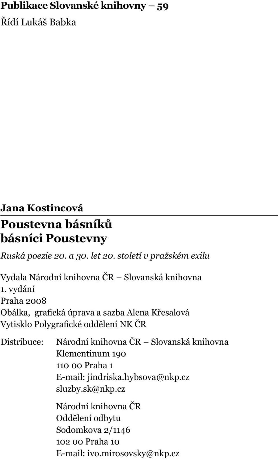 vydání Praha 2008 Obálka, grafická úprava a sazba Alena Křesalová Vytisklo Polygrafické oddělení NK ČR Distribuce: Národní knihovna ČR