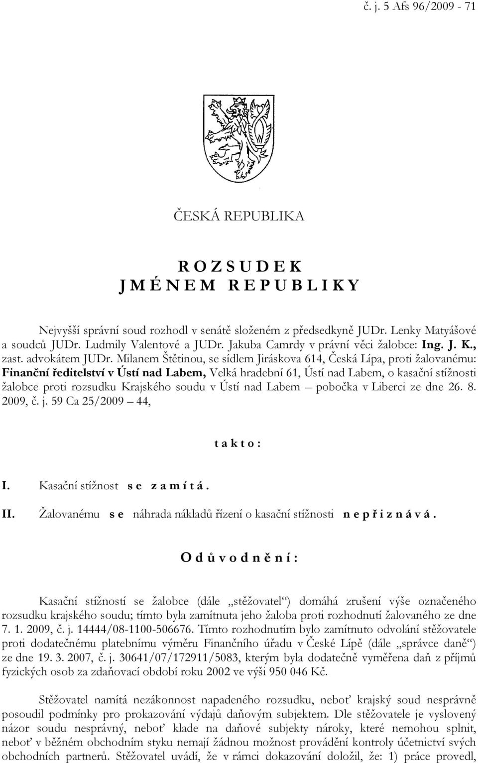 Milanem Štětinou, se sídlem Jiráskova 614, Česká Lípa, proti žalovanému: Finanční ředitelství v Ústí nad Labem, Velká hradební 61, Ústí nad Labem, o kasační stížnosti žalobce proti rozsudku Krajského