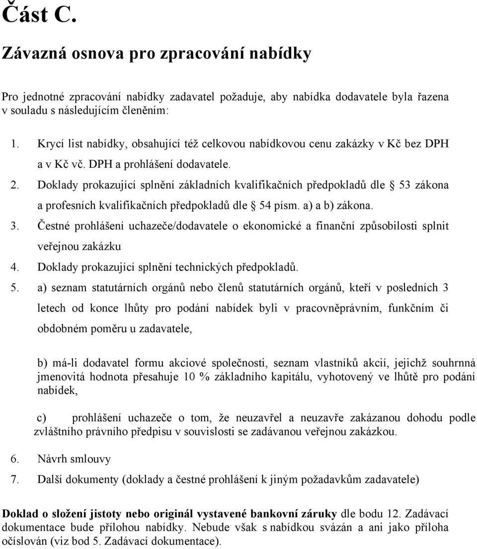 Doklady prokazující splnění základních kvalifikačních předpokladů dle 53 zákona a profesních kvalifikačních předpokladů dle 54 písm. a) a b) zákona. 3.