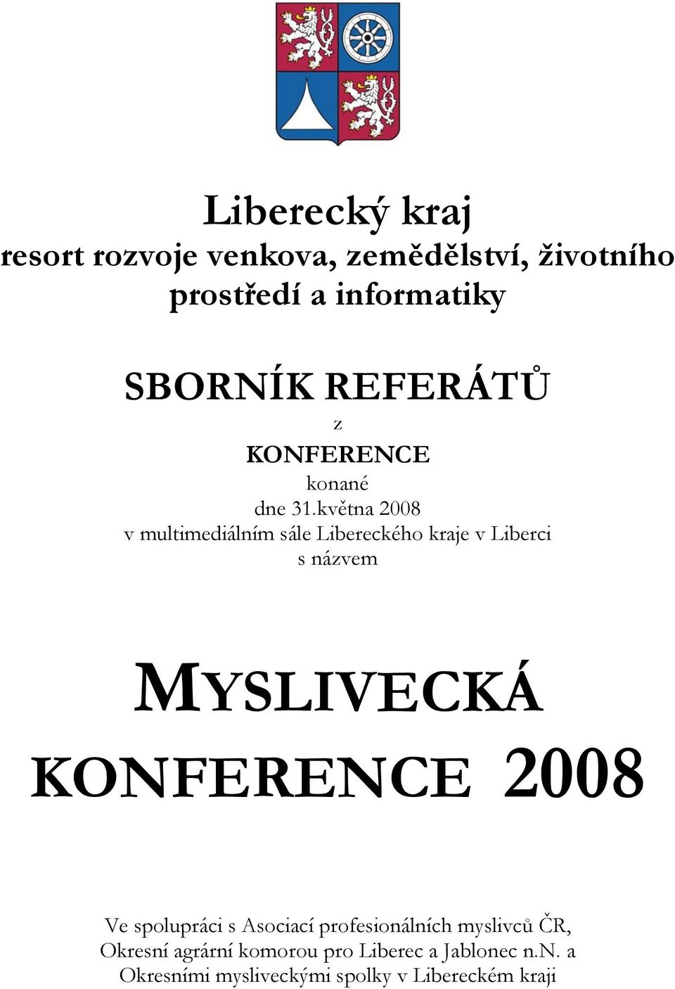 května 2008 v multimediálním sále Libereckého kraje v Liberci s názvem MYSLIVECKÁ KONFERENCE