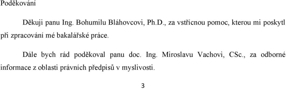 , za vstřícnou pomoc, kterou mi poskytl při zpracování mé