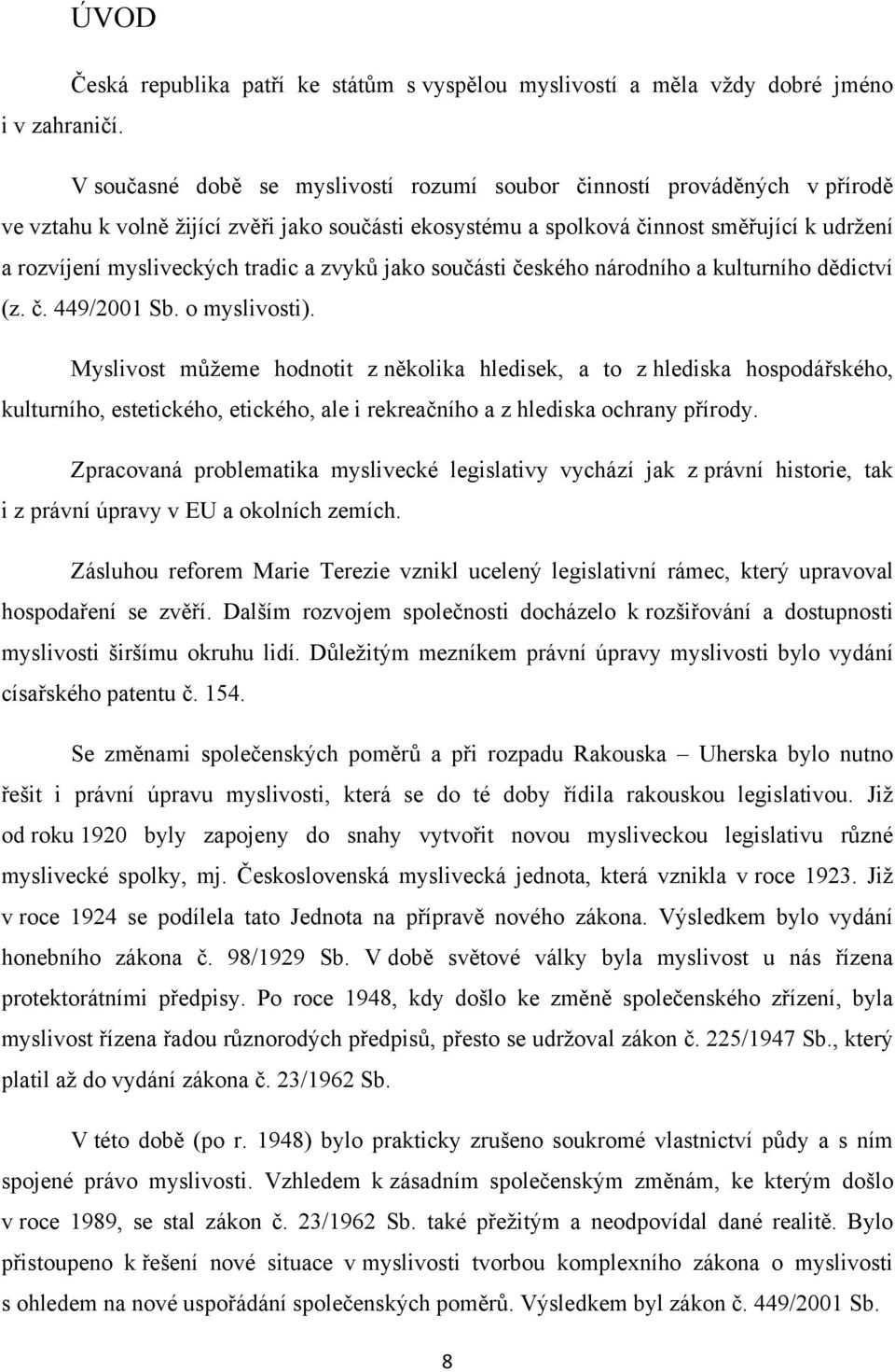 tradic a zvyků jako součásti českého národního a kulturního dědictví (z. č. 449/2001 Sb. o myslivosti).