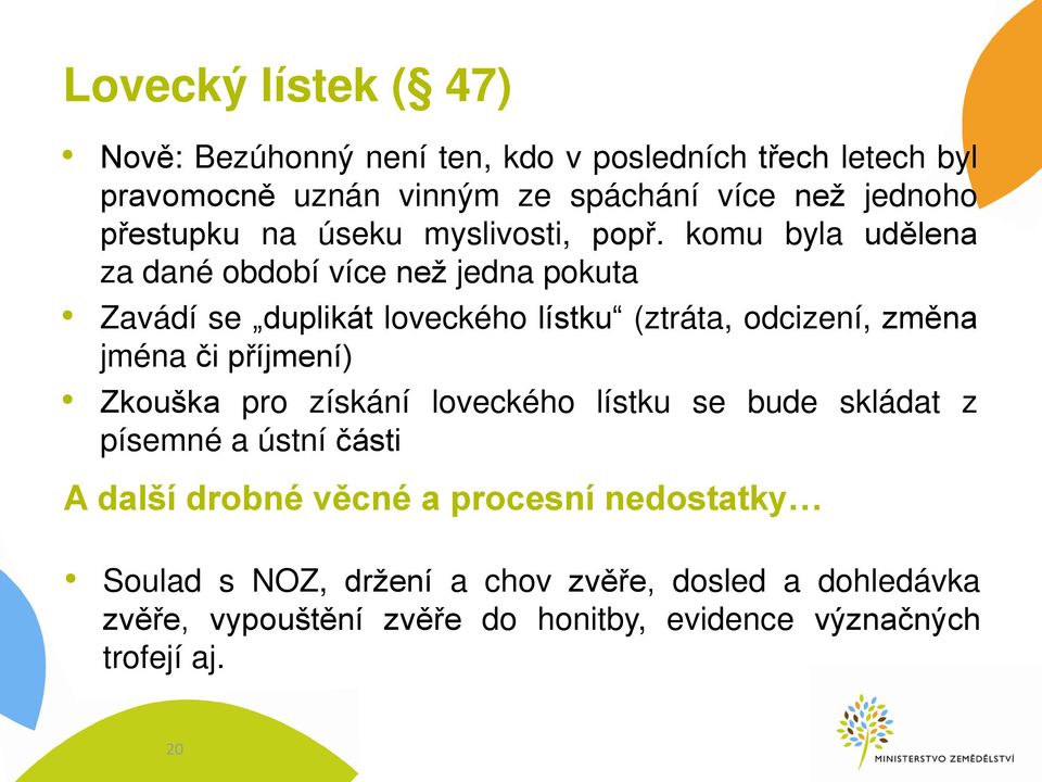 komu byla udělena za dané období více než jedna pokuta Zavádí se duplikát loveckého lístku (ztráta, odcizení, změna jména či p íjmení)