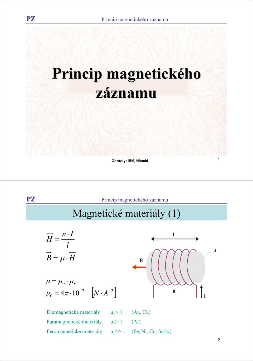 ] n I Diamagnetické materiály: µ r < 1 (Au, Cu) Paramagnetické