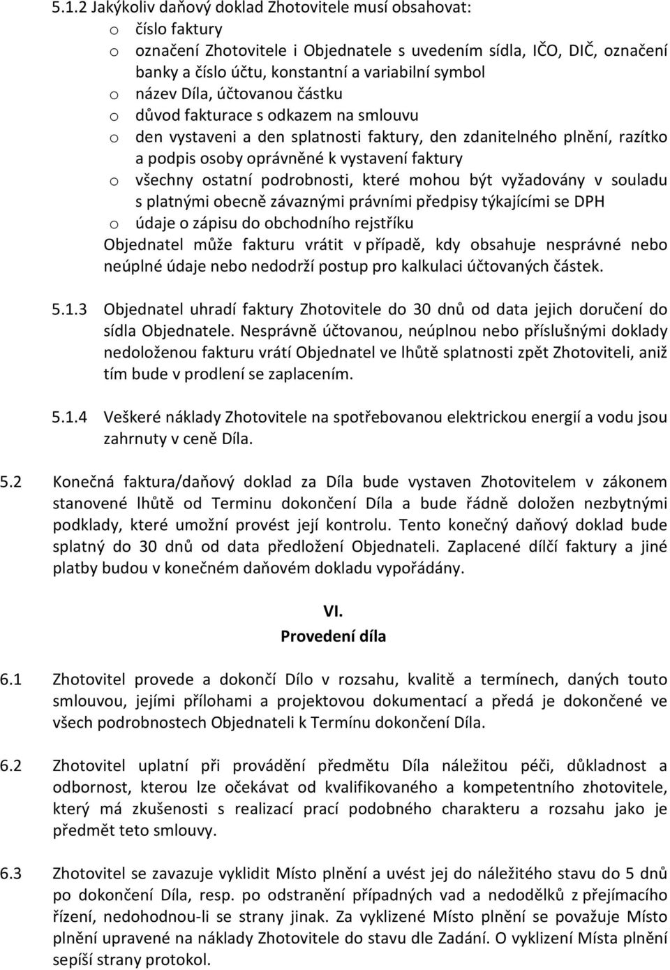 ostatní podrobnosti, které mohou být vyžadovány v souladu s platnými obecně závaznými právními předpisy týkajícími se DPH o údaje o zápisu do obchodního rejstříku Objednatel může fakturu vrátit v