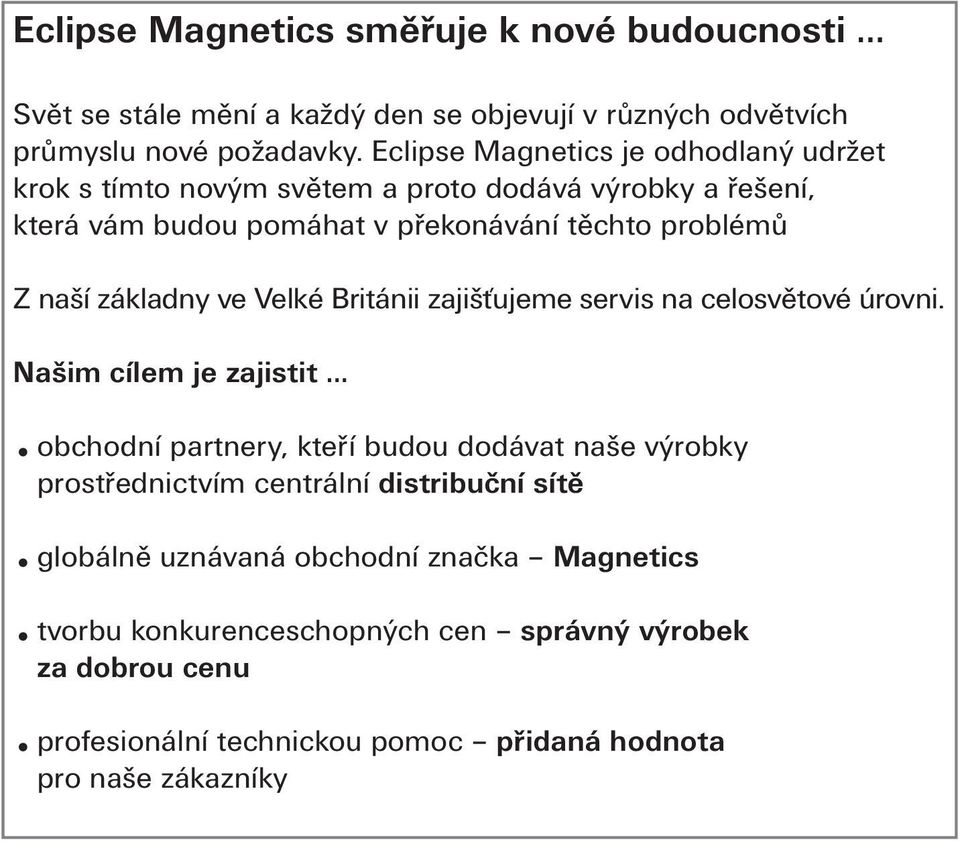 základny ve Velké Británii zajišťujeme servis na celosvětové úrovni.