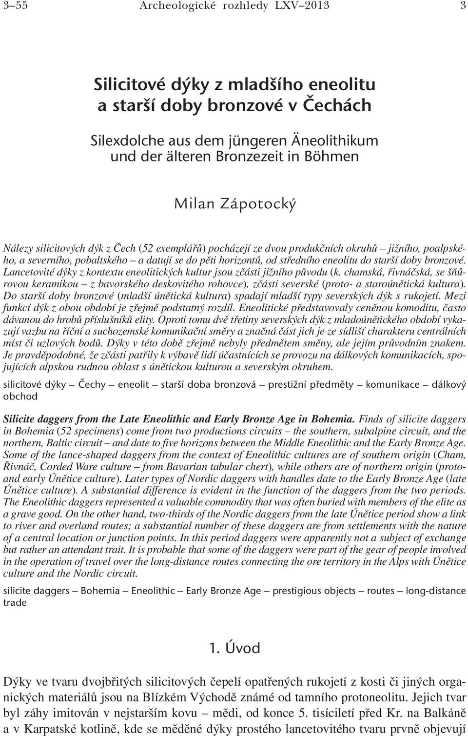 starší doby bronzové. Lancetovité dýky z kontextu eneolitických kultur jsou zčásti jižního původu (k.