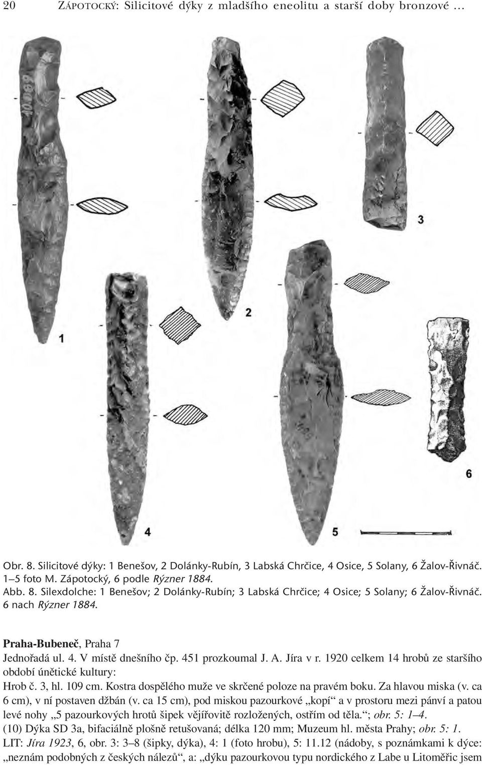 451 prozkoumal J. A. Jíra v r. 1920 celkem 14 hrobů ze staršího období únětické kultury: Hrob č. 3, hl. 109 cm. Kostra dospělého muže ve skrčené poloze na pravém boku. Za hlavou miska (v.