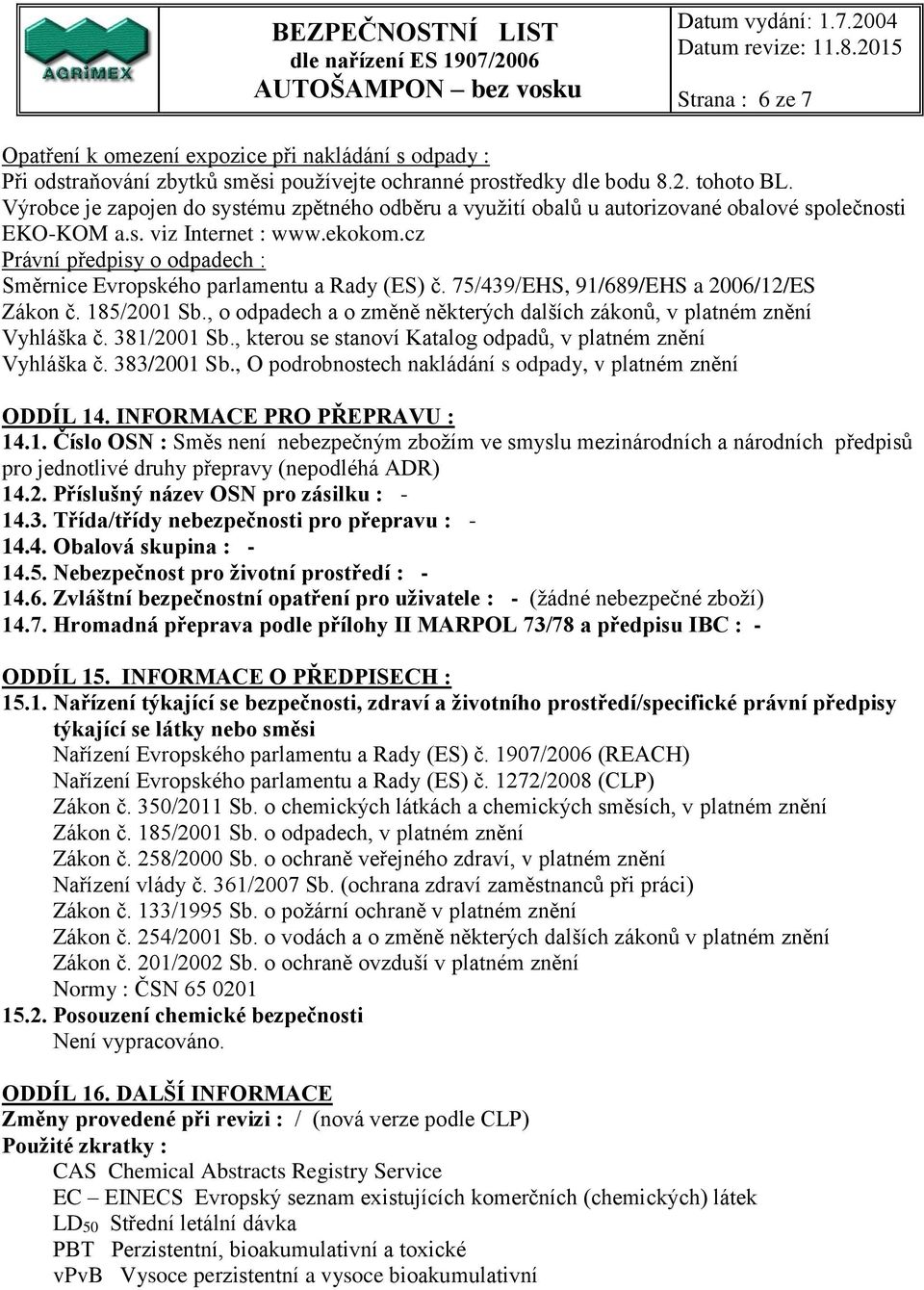 cz Právní předpisy o odpadech : Směrnice Evropského parlamentu a Rady (ES) č. 75/439/EHS, 91/689/EHS a 2006/12/ES Zákon č. 185/2001 Sb.