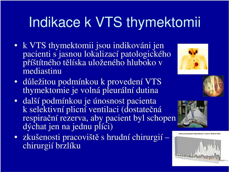 pleurální dutina další podmínkou je únosnost pacienta k selektivní plicní ventilaci (dostatečná respirační