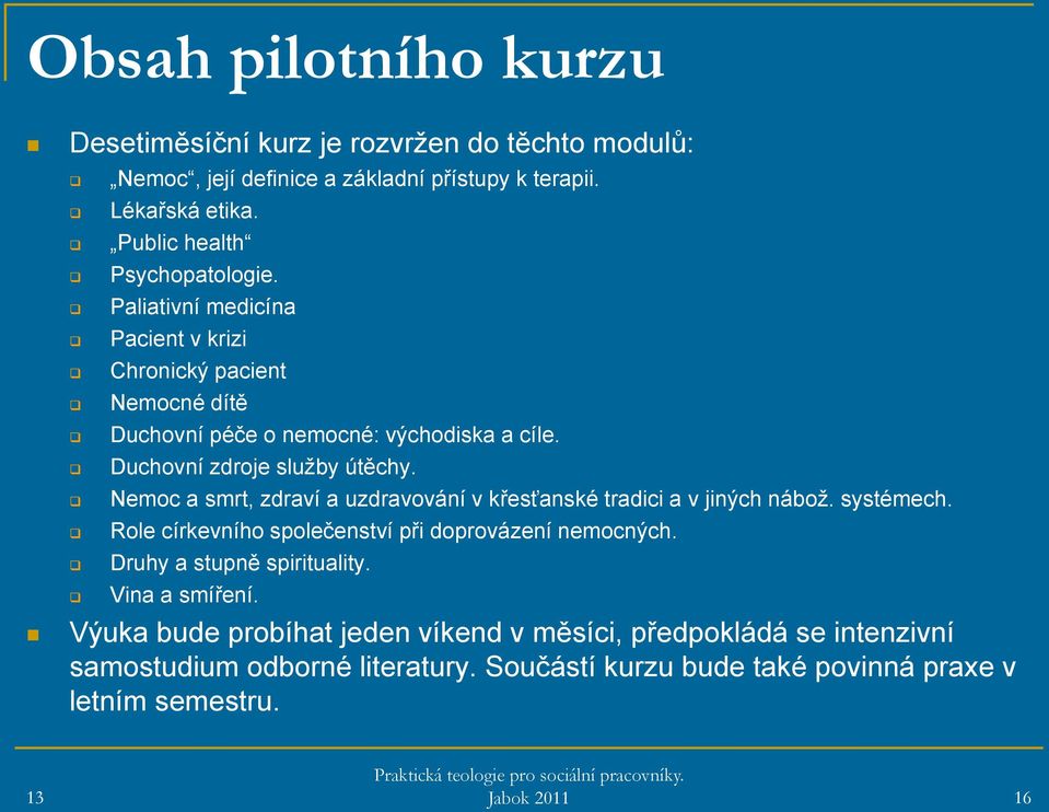 Duchovní zdroje služby útěchy. Nemoc a smrt, zdraví a uzdravování v křesťanské tradici a v jiných nábož. systémech.