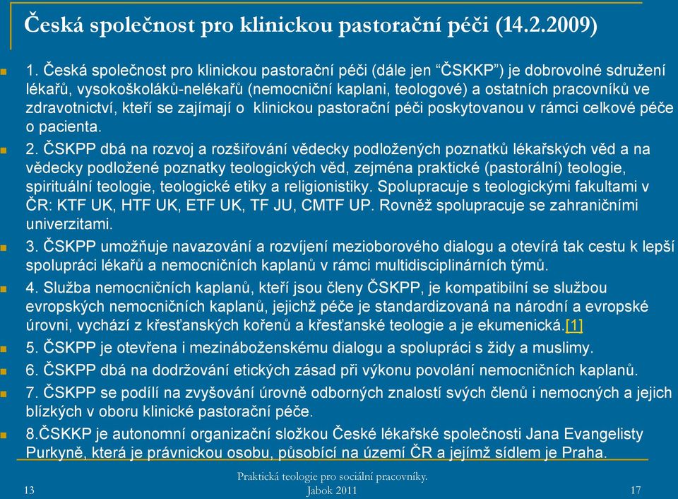 se zajímají o klinickou pastorační péči poskytovanou v rámci celkové péče o pacienta. 2.