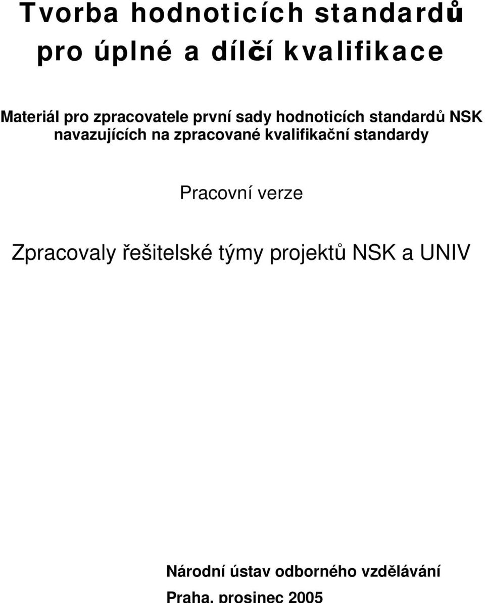 zpracované kvalifikační standardy Pracovní verze Zpracovaly řešitelské