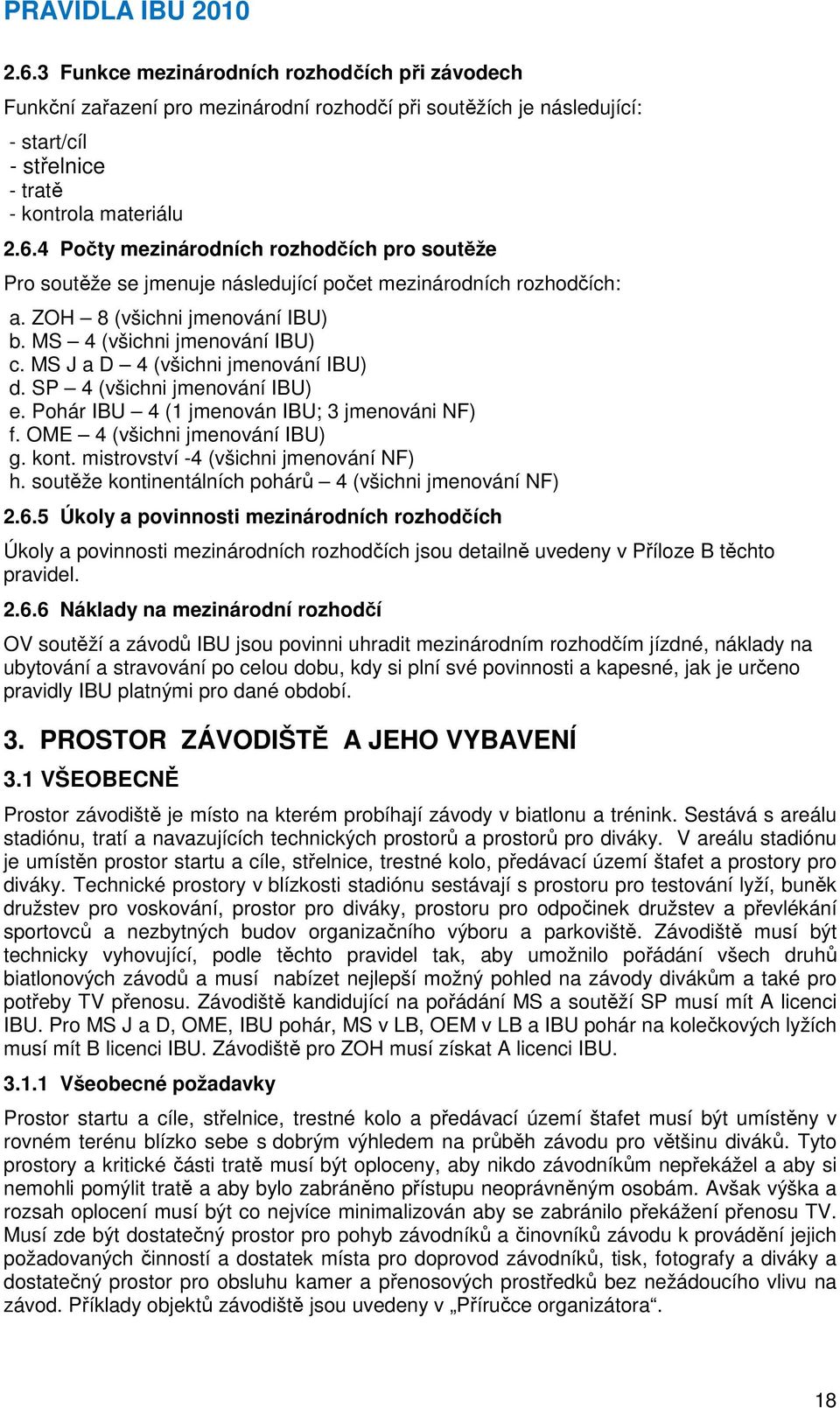 OME 4 (všichni jmenování IBU) g. kont. mistrovství -4 (všichni jmenování NF) h. soutěže kontinentálních pohárů 4 (všichni jmenování NF) 2.6.