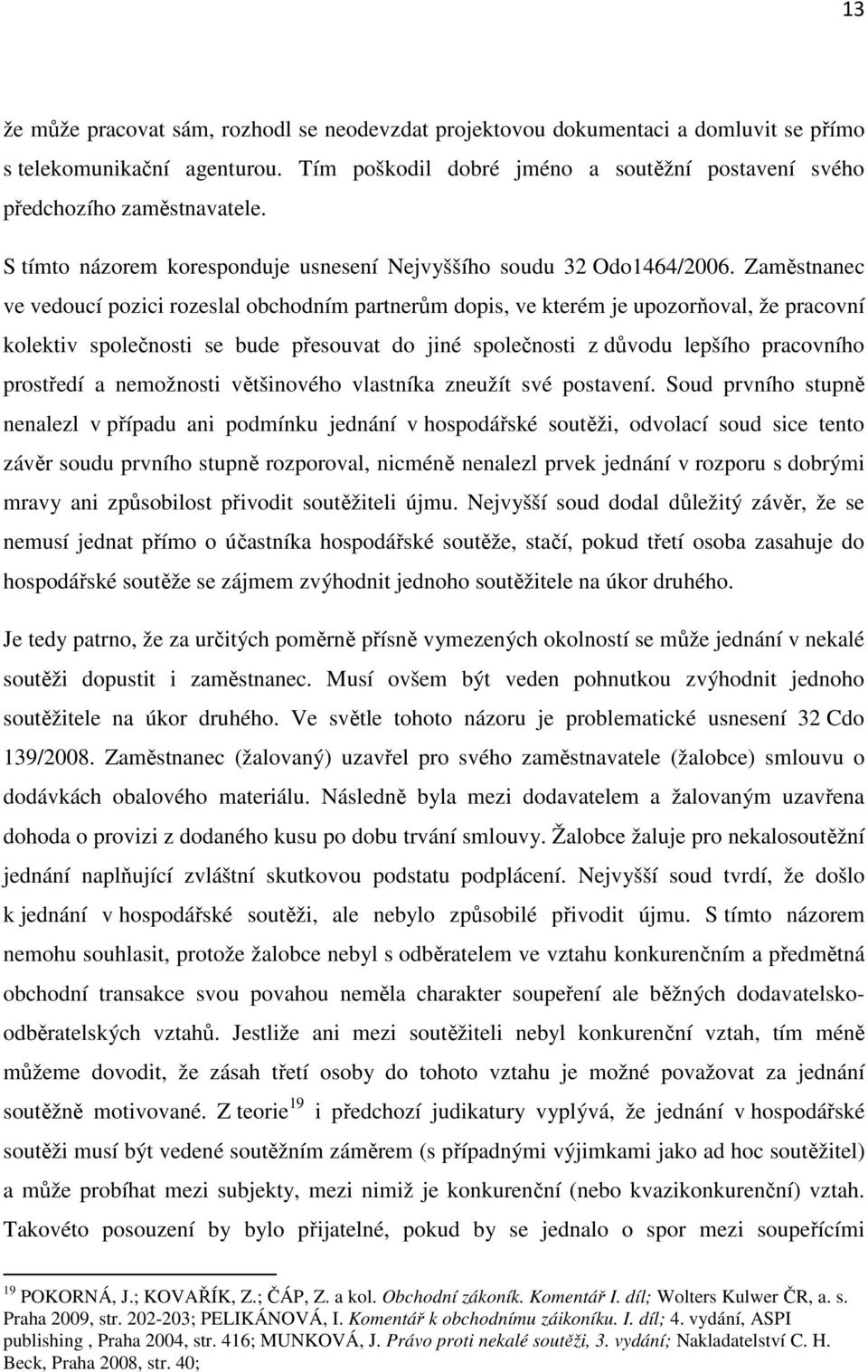 Zaměstnanec ve vedoucí pozici rozeslal obchodním partnerům dopis, ve kterém je upozorňoval, že pracovní kolektiv společnosti se bude přesouvat do jiné společnosti z důvodu lepšího pracovního