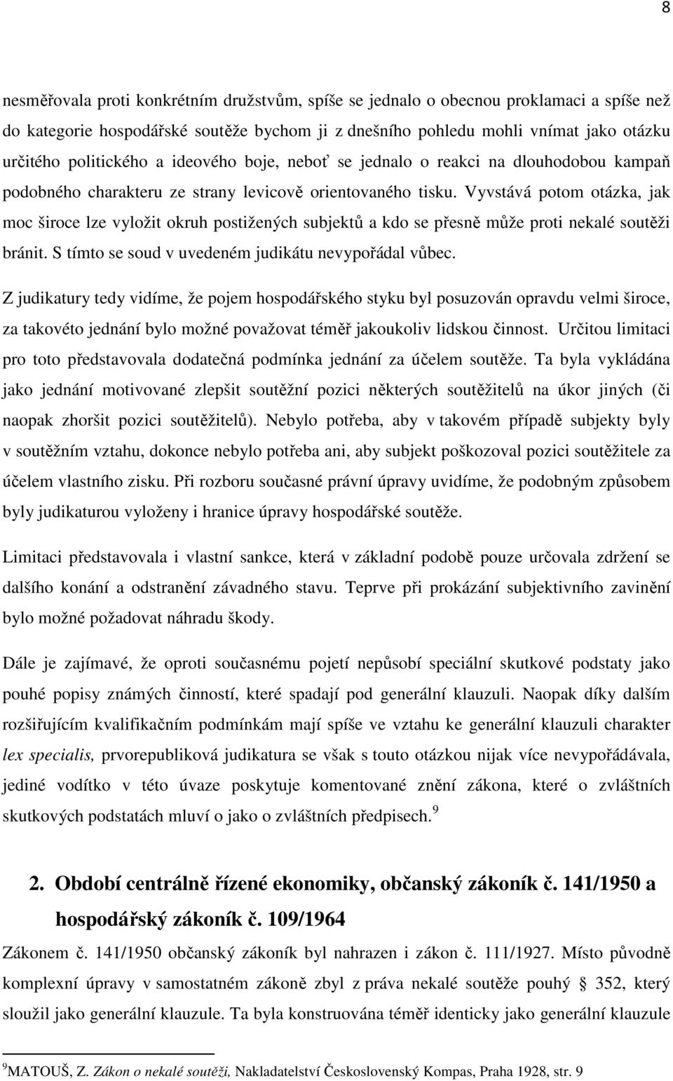 Vyvstává potom otázka, jak moc široce lze vyložit okruh postižených subjektů a kdo se přesně může proti nekalé soutěži bránit. S tímto se soud v uvedeném judikátu nevypořádal vůbec.