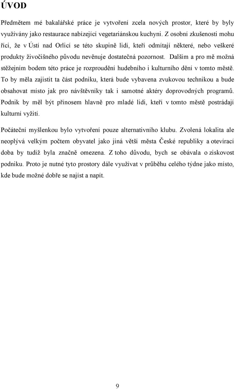 Dalším a pro mě možná stěžejním bodem této práce je rozproudění hudebního i kulturního dění v tomto městě.