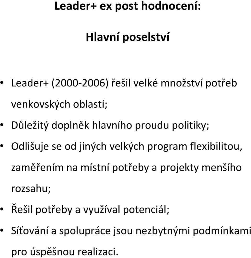 velkých program flexibilitou, zaměřením na místní potřeby a projekty menšího rozsahu; Řešil