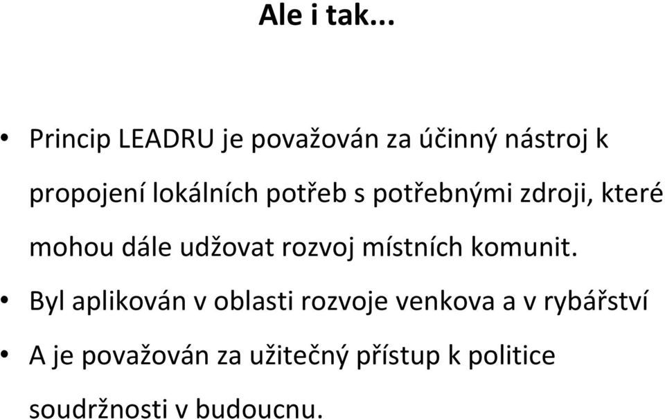 potřeb s potřebnými zdroji, které mohou dále udžovat rozvoj místních